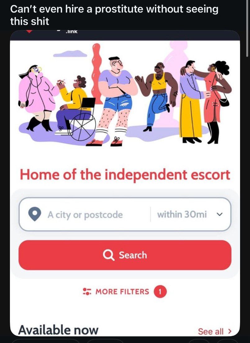 Can't even hire a prostitute without seeing this shit атк Home of the independent escort 9 MORE FILTERS Available now See all