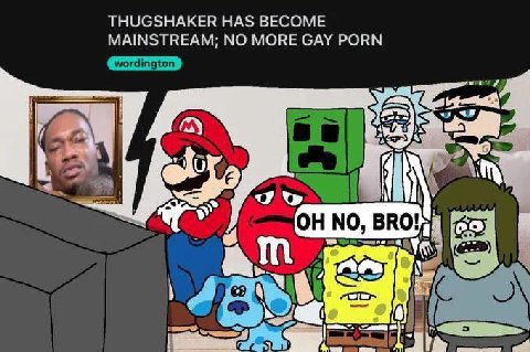 THUGSHAKER HAS BECOME MAINSTREAM; NO MORE GAY PORN NO, (2