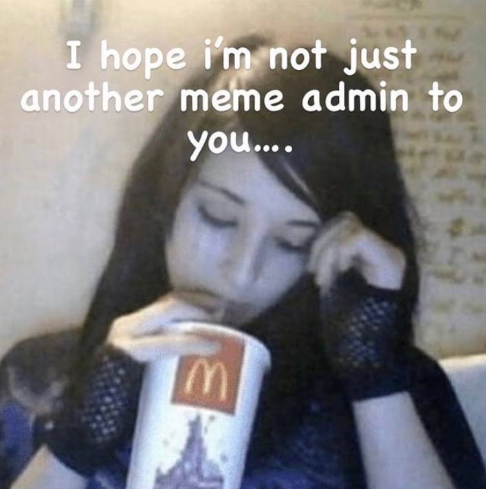 I hope just another meme admin to