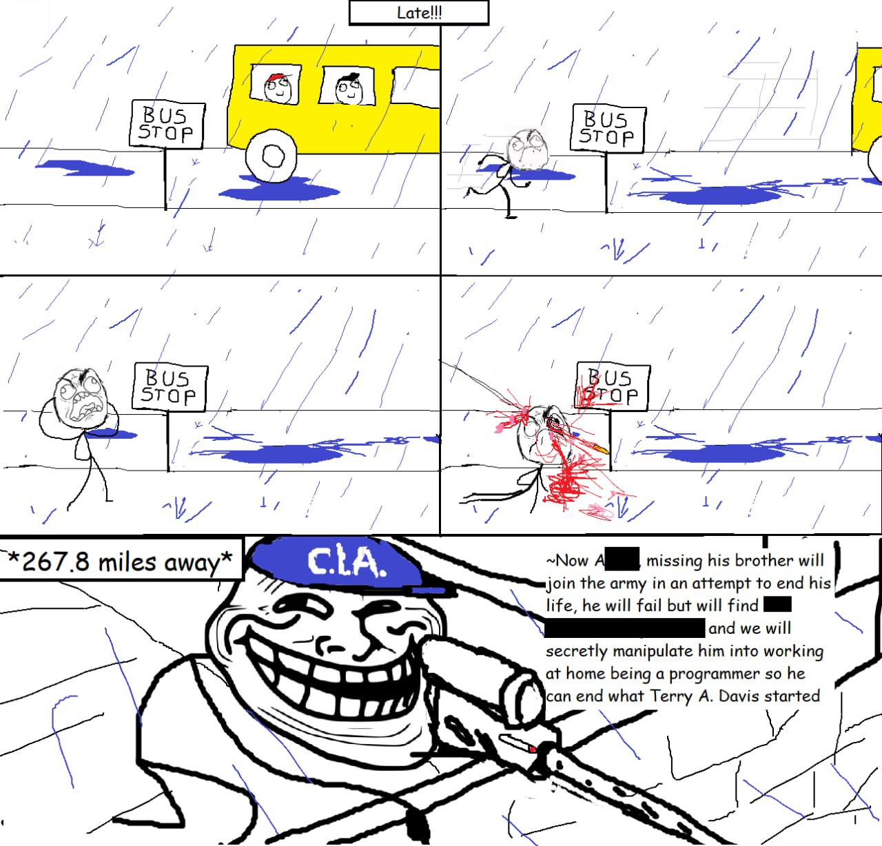 BUS STaP 1, TO 1, 1, *267.8 miles away* CLA. ~Now missing his brother will ‚от the army in an attempt to end his life, he will fail but will find and we will secretly manipulate him into working at ho