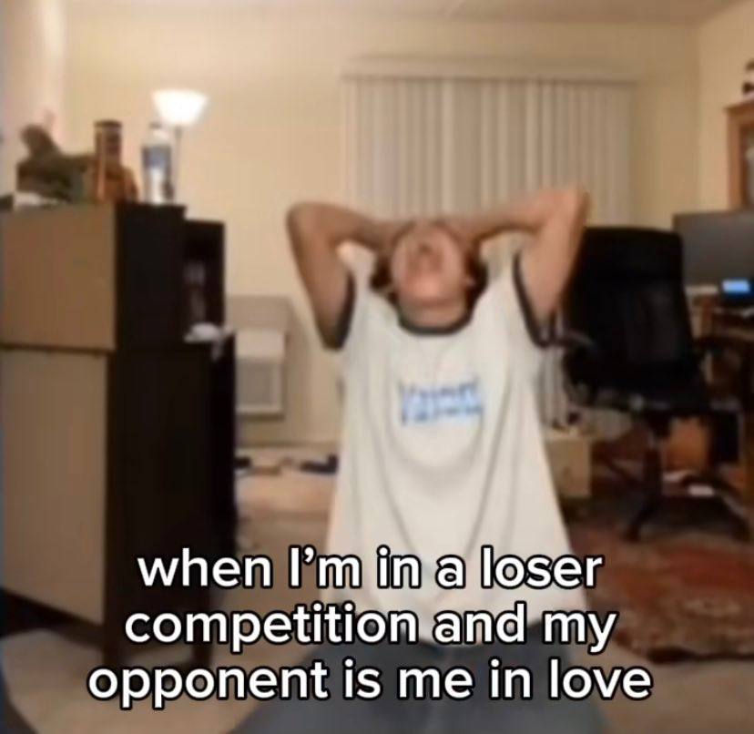wit when competition and my opponent is me in love