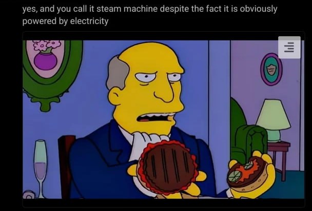yes, and you call it steam machine despite the fact it is obviously powered electricity
