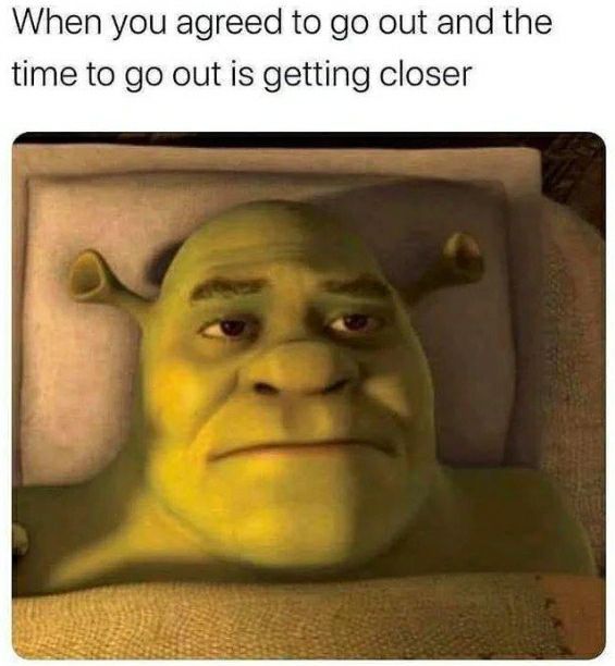 When you agreed to до out and the time to out is getting closer