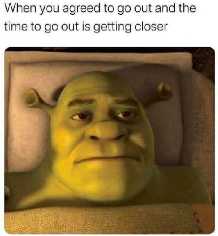 When you agreed to до out and the time to out is getting closer