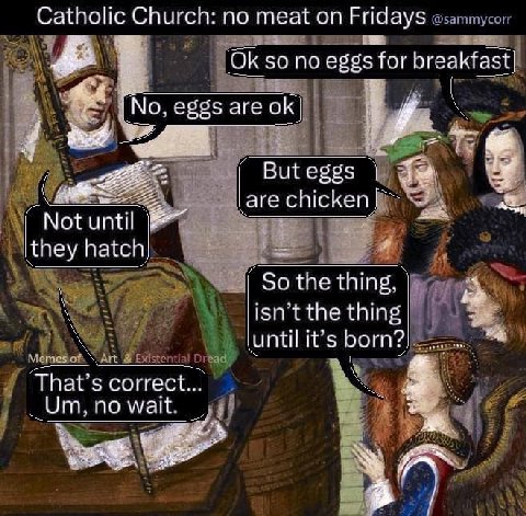 Catholic Church: по meat on Fridays so no eggs for breakfast| №0, eggs are и. EEE: Buteggs аге Not until [they hatch So the thing, “4 isn’t the thing luntilit’s at’s correct... 2 по май.