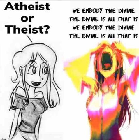 Atheist WE EMBODY THE DIVINE or THE DIVINE 15 ALL THAT 15 Theist? WE EMBODY THE DIVINE THE DIVINE 5 THAT 15