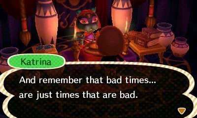 And remember that bad times are just times that are bad.