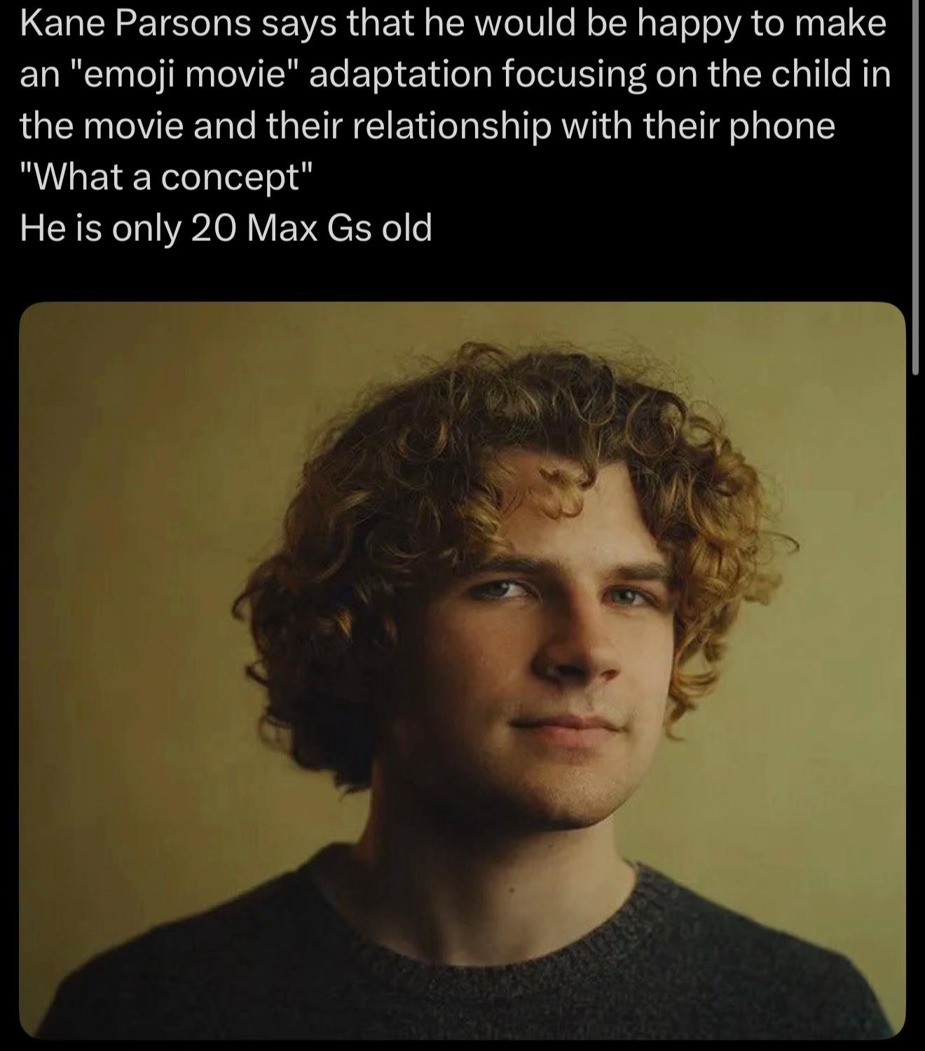 Kane Parsons says that would be happy to make "етой movie" adaptation focusing on the child in the movie and their relationship with their phone "What a concept" He is only 20 Max old