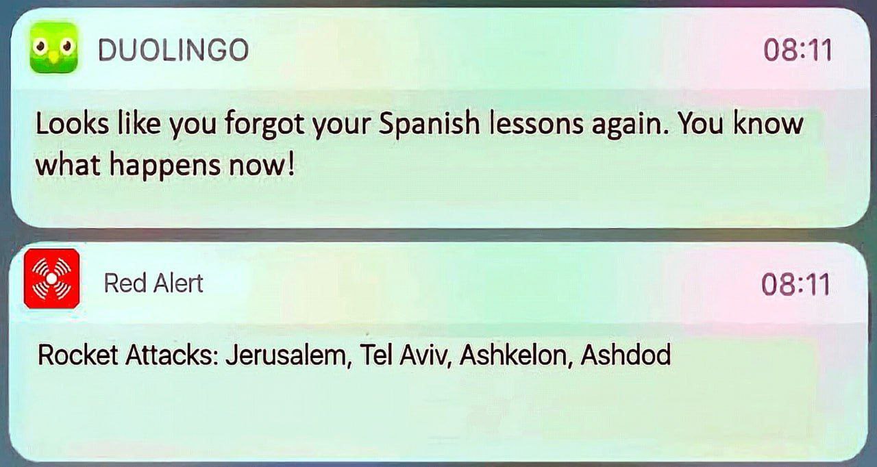 DUOLINGO 08:11 Looks like you forgot your Spanish lessons again. You know what happens now! Red Alert 08:11 Rocket Attacks: Jerusalem, Tel Aviv, Ashkelon, Ashdod