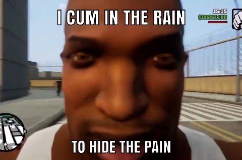 CUM IN THE RAIN TO HIDE THE PAIN