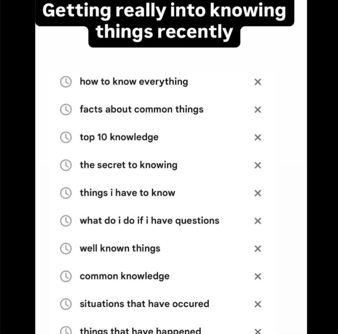 Getting really into knowing things recently how to know everything facts about common things top 10 knowledge the secret to knowing things i have to know what i if i have questions well known things c