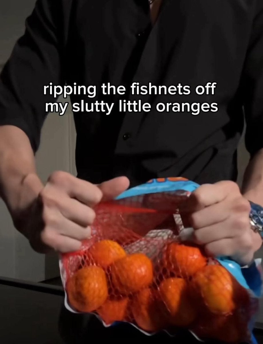 ripping the fishnets off my slutty little oranges