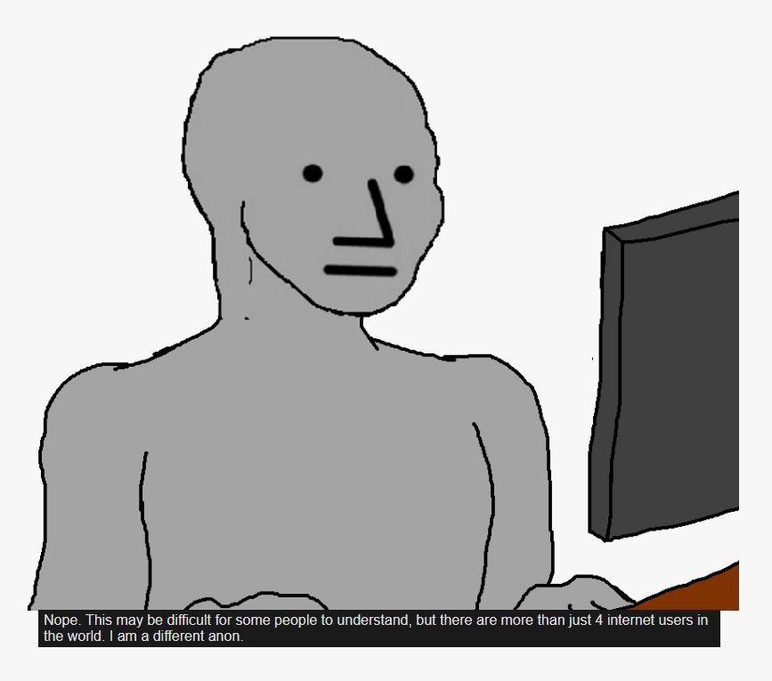 Nope. This may be difficult for some people to understand, but there are more than just 4 internet users in the world. a different anon.