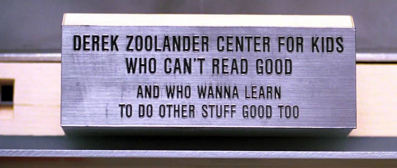 DEREK ZOOLANDER CENTER FOR KIDS WHO CAN'T READ 6000 WHO WANNA LEARN 00 OTHER STUFF GOOD a