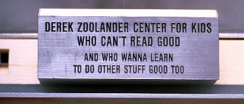 DEREK ZOOLANDER CENTER FOR KIDS WHO CAN'T READ 6000 WHO WANNA LEARN 00 OTHER STUFF GOOD a