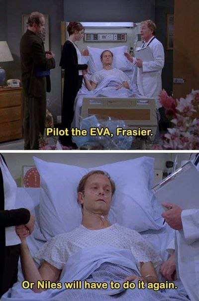 Pilot the EVA, Frasier. Or Niles will have to it again.