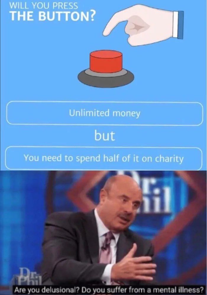 WILL YOU PRESS THE BUTTON? Unlimited money but You need to spend half of it on charity