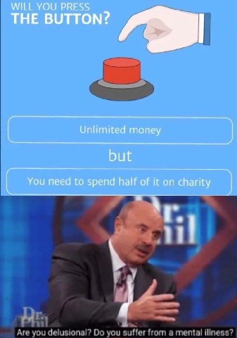 WILL YOU PRESS THE BUTTON? Unlimited money but You need to spend half of it on charity
