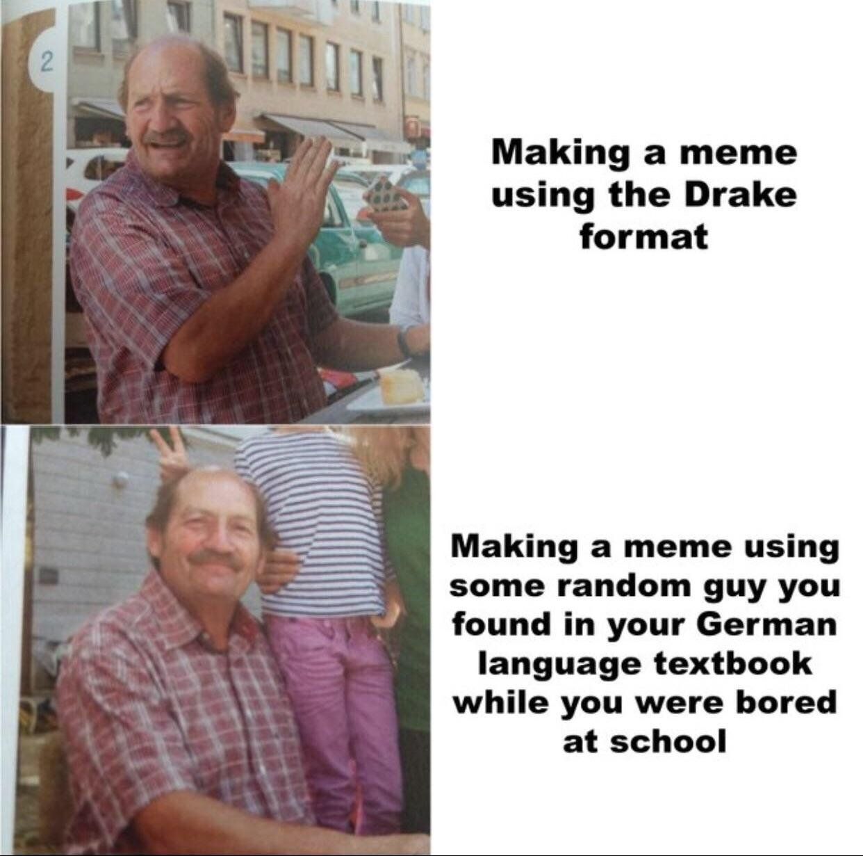 2 Making а тете using the Drake format 7 Making a meme using some random guy you found your German language textbook while you were bored at school