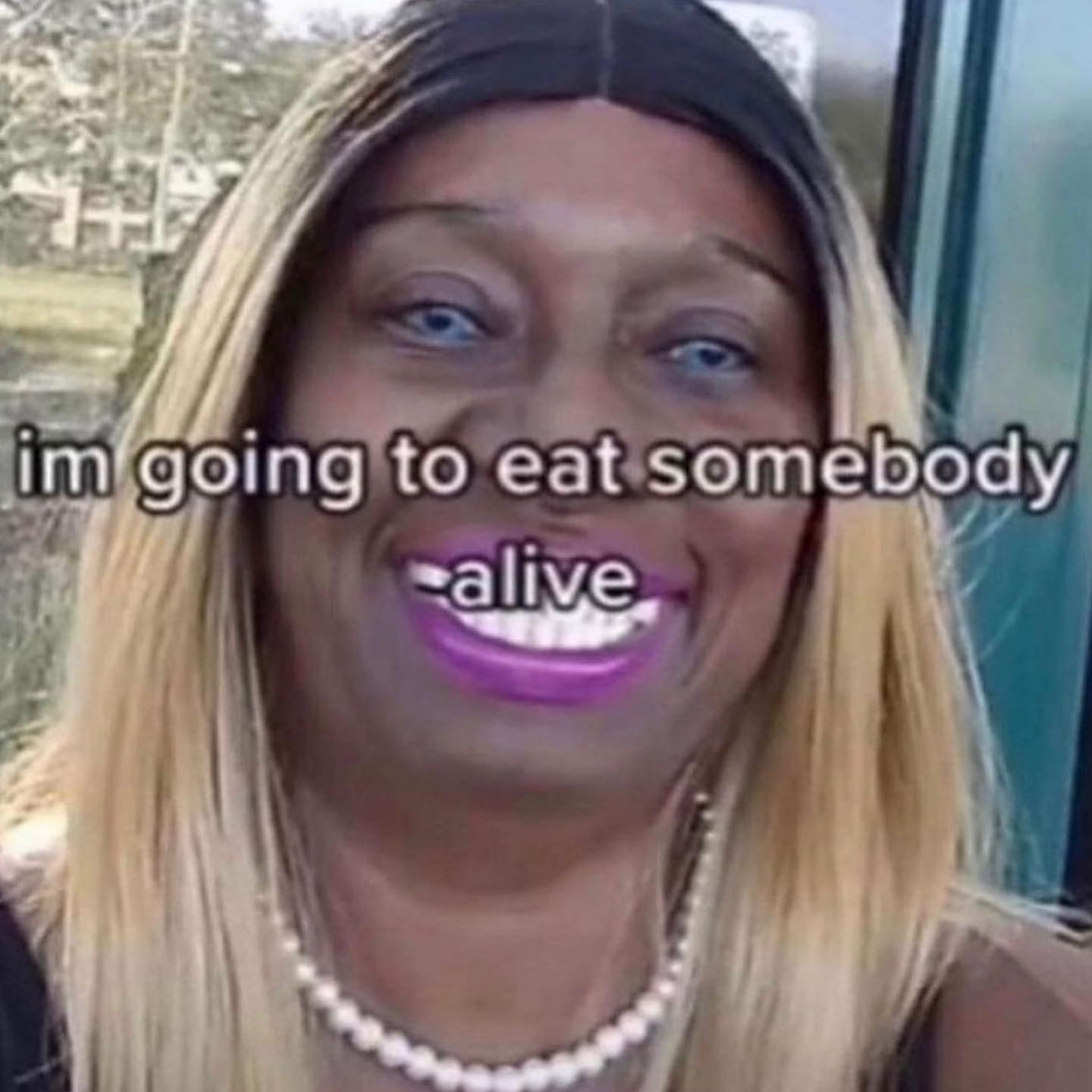 going to eat somebody ealive