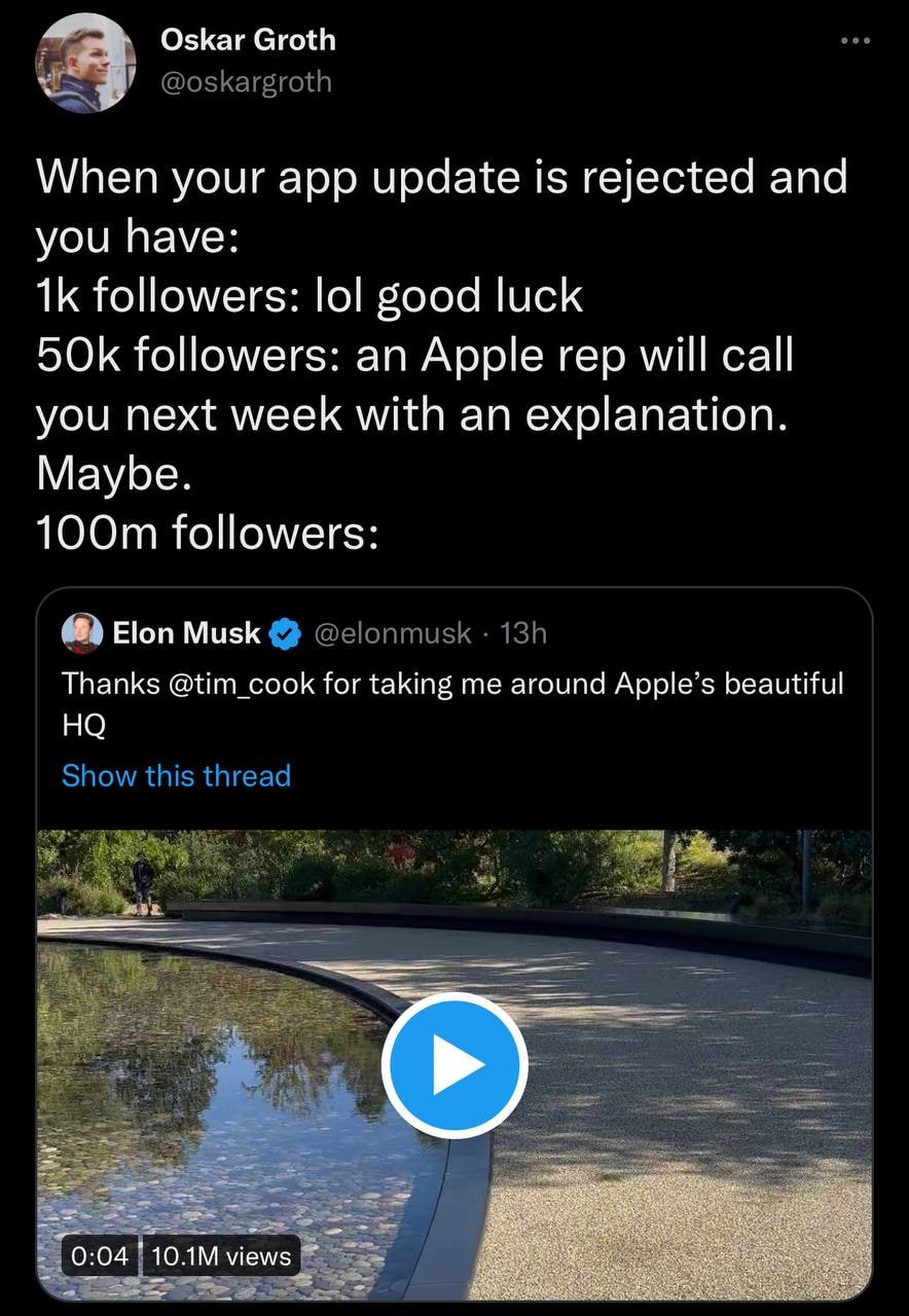 Oskar Groth When your app update is rejected and you have: followers: lol good luck БОК followers: an Apple rep will call you next week with an explanation. Maybe. followers: 68) Elon Musk Thanks @tim