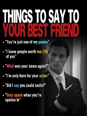 THINGS ТО SAY ТО You’re just one of my pawns know people worth ten (1 of you” What was your name again?” only here for your sister Did say you could smile? “Only speak when you’re 4 spoken to