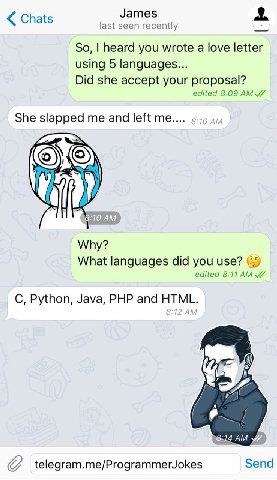 Chats James 4. ast seen recently So, heard you wrote a love letter using 5 languages... Did she accept your proposal? edited 8:09 AMZ She slapped me and left ayy Why? What languages did you use? edite