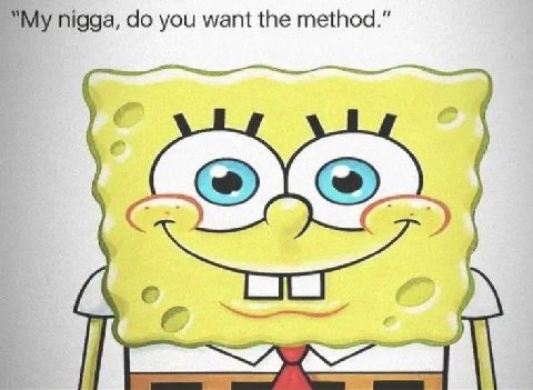 nigga, you want the method.”