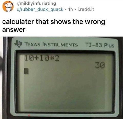 r/mildlyinfuriating u/rubber_duck_quack i.redd.it calculater that shows the wrong answer