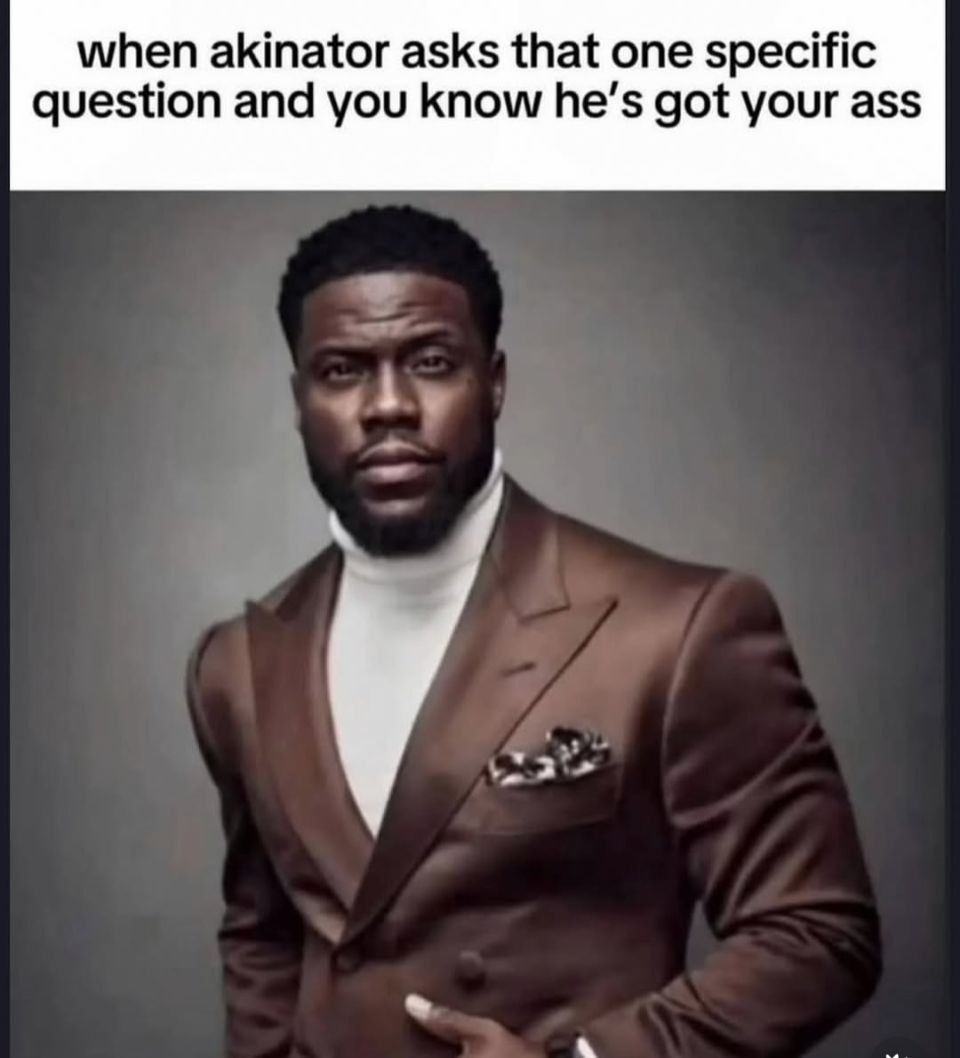when akinator asks that one specific question and you know he’s got your ass