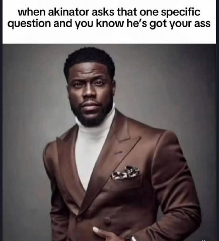 when akinator asks that one specific question and you know he’s got your ass