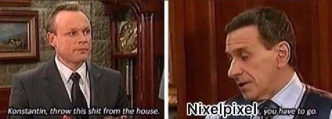 у Konstantin, throw this shit from the house. Nixelpixel you.have to