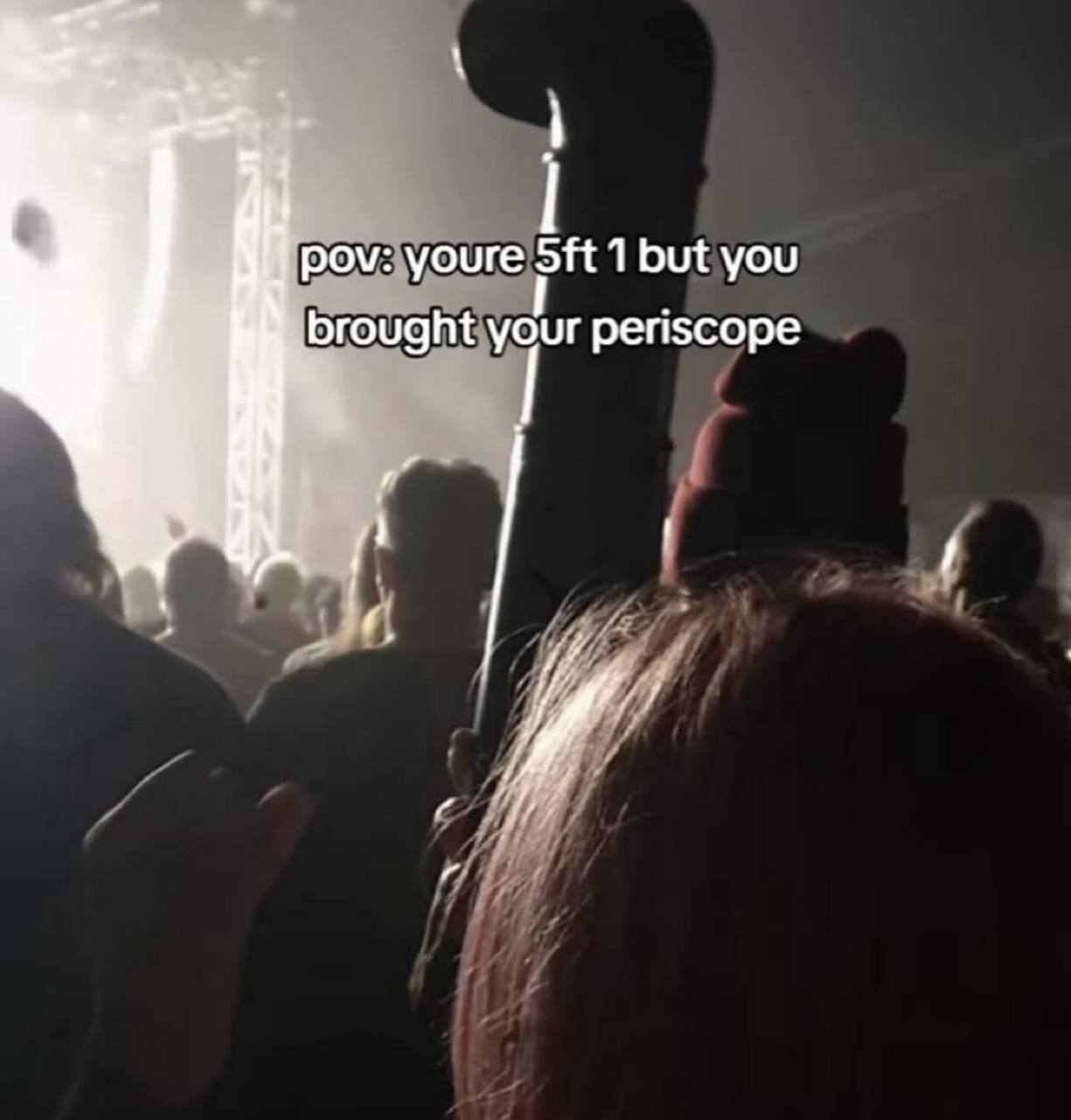 as pov: youre 1 but you brought your periscope