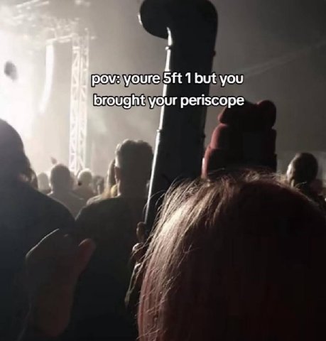 as pov: youre 1 but you brought your periscope