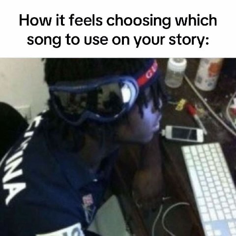 How it feels choosing which song to use on your story: