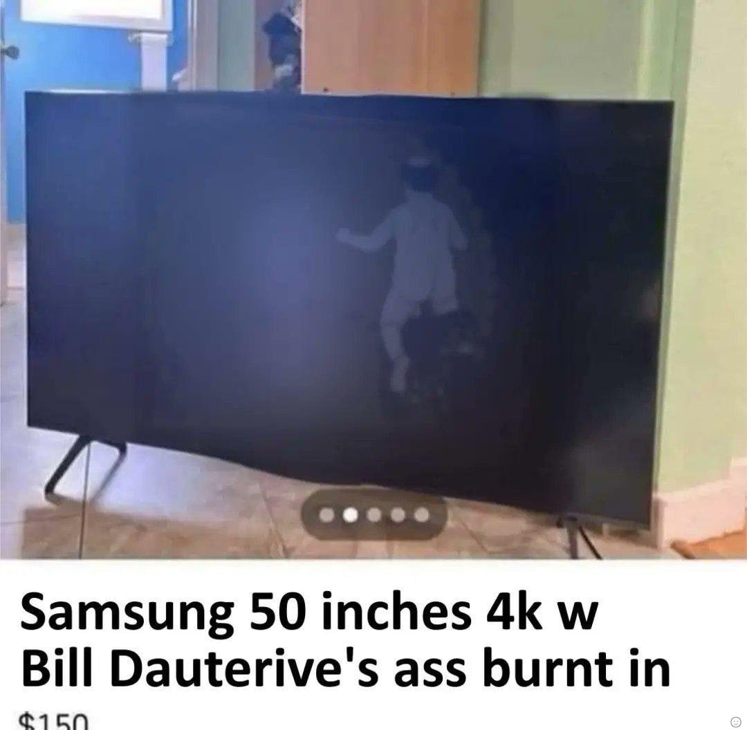Samsung 50 inches Bill Dauterive's ass burnt in