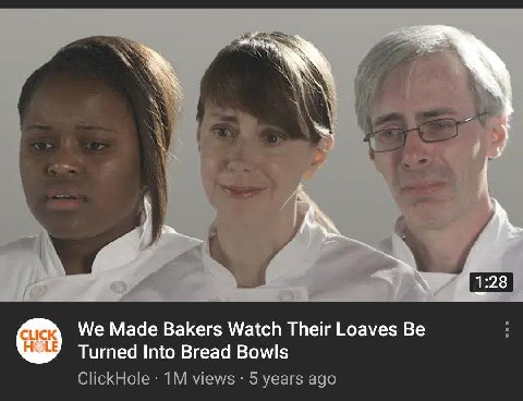 С We Made Bakers Watch Their Loaves Be Turned Into Bread Bowls ClickHole views 5 years ago