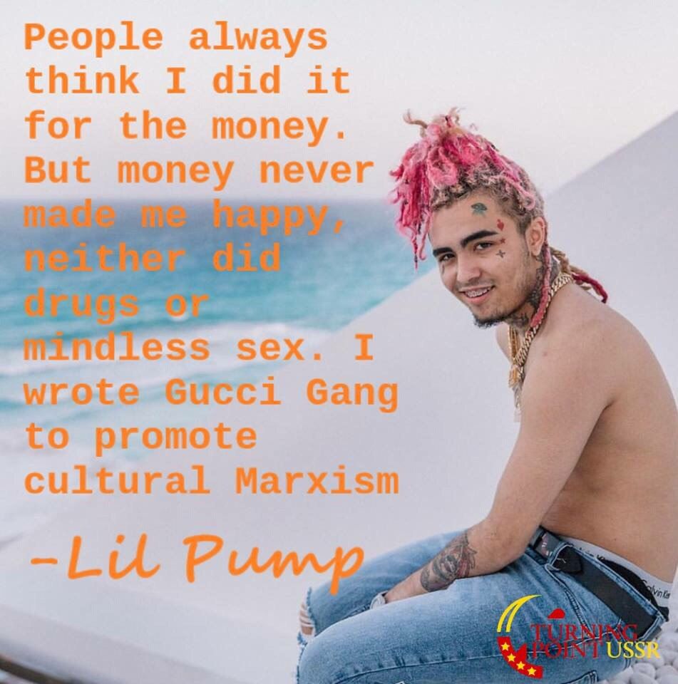 People always think I did it for the money. But money never sex. I Gang to promote cultural Marxism