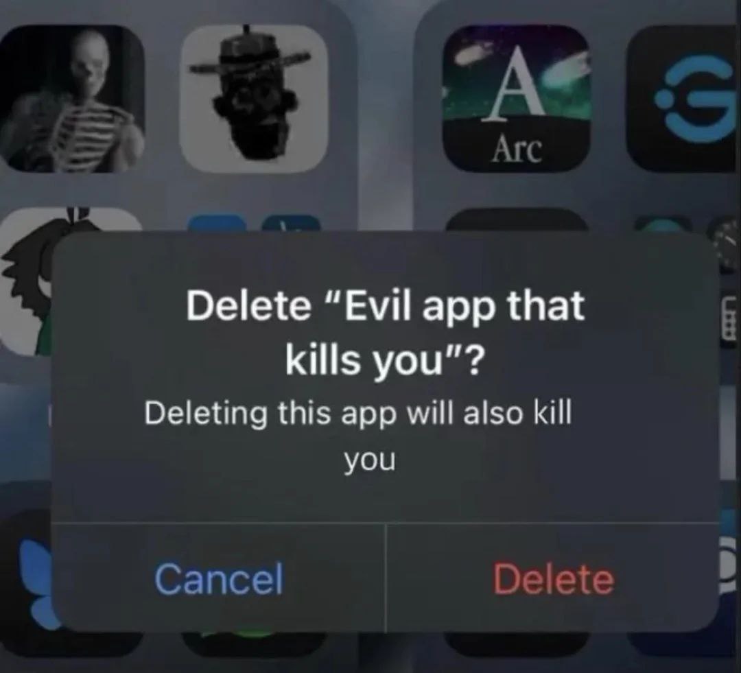 Arc Delete “Evil app that kills you"? Deleting this app will also kill you Cancel Delete