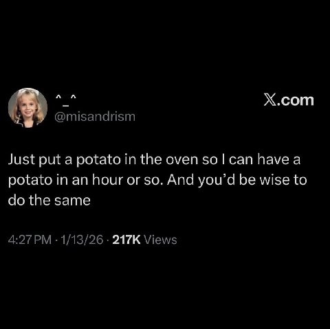 Х.сот Just put a potato the oven сап have а potato in an hour or so. And you’d be wise to the same
