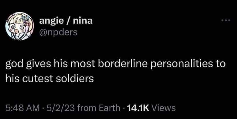 angie nina @npders god gives his most borderline personalities to his cutest soldiers 5:48 5/2/23 from Earth Views
