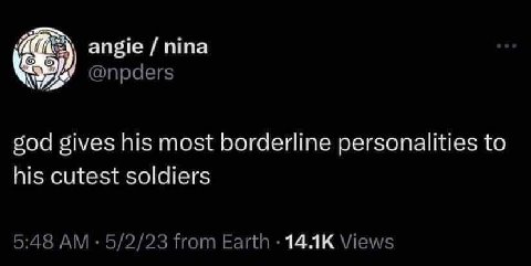 angie nina @npders god gives his most borderline personalities to his cutest soldiers 5:48 5/2/23 from Earth Views