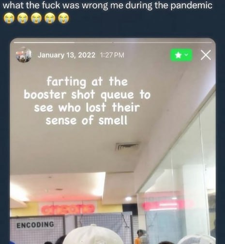 what the fuck was wrong me during the pandemic January 13, 2022 farting at the у booster shot queue to see who lost their sense of smell