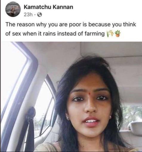 Kamatchu Kannan The reason why you are poor is because you think of sex when it rains instead of farming