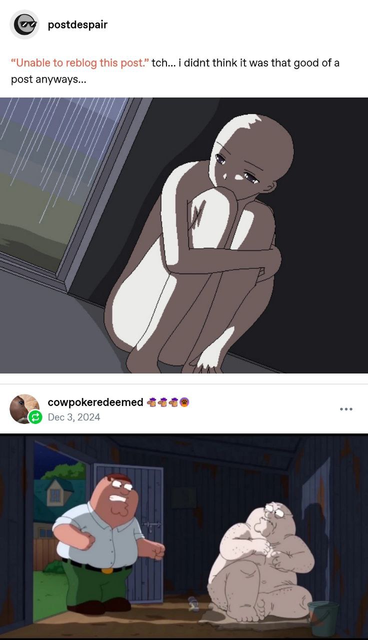 postdespair “Unable to reblog this post.” tch... i didnt think it was that good of a post anyways... 7 у у i cowpokeredeemed Dec 3, 2024 у
