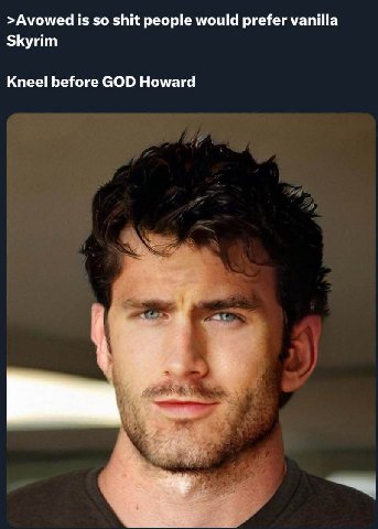 >Avowed is so shit people would prefer vanilla Skyrim Kneel before GOD Howard