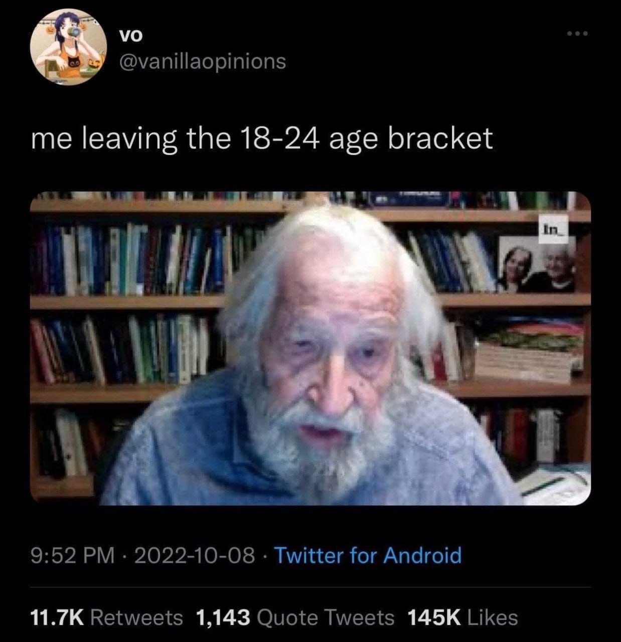 @vanillaopinions me leaving the 18-24 age bracket in 9:52 2022-10-08 Twitter for Android Retweets 1,143 Quote Tweets Likes