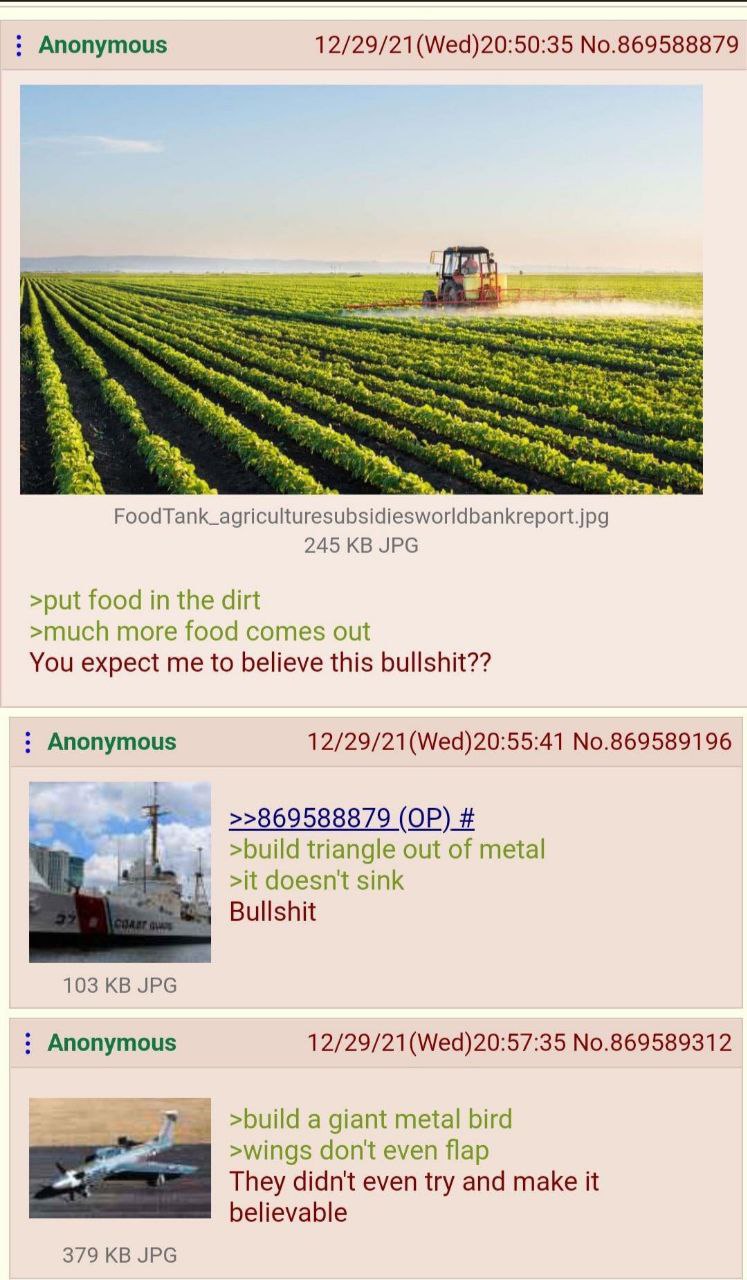 Anonymous No.869588879 4 FoodTank_agriculturesubsidiesworldbankreport.jpg 245 JPG >put food in the dirt >much more food comes out You expect me to believe this bullshit?? Anonymous 12/29/21(Wed)20:55: