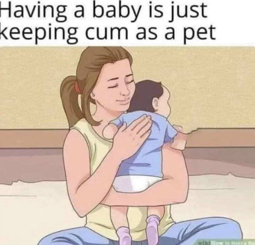 Having a baby is just <eeping сит as а pet