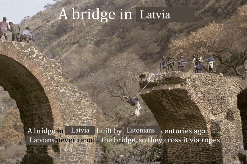 A bridge In Latvia 43 4 a A Latvia built centuries Latvians the bridge, so they cross it via